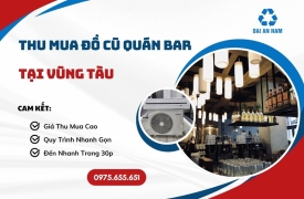 Thu mua đồ cũ quán bar tại Vũng Tàu