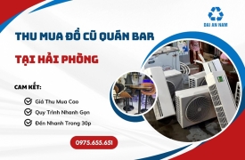 Thu mua đồ cũ quán bar tại Hải Phòng
