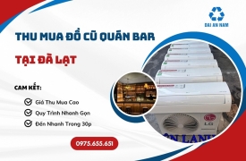 Thu mua đồ cũ quán bar tại Đà Lạt