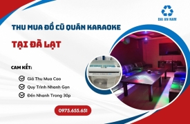 Thu mua đồ cũ quán karaoke tại Đà Lạt