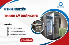 Kinh nghiệm thanh lý quán cafe