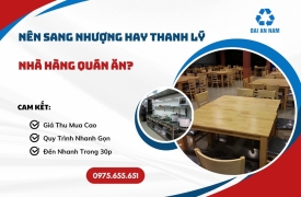 Nên sang nhượng hay thanh lý nhà hàng quán ăn?