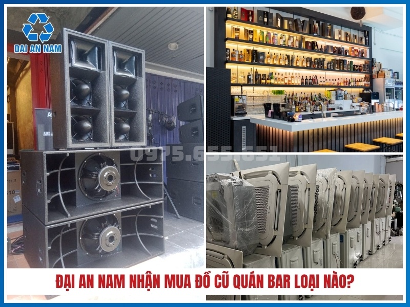 Đại An Nam nhận mua đồ cũ quán bar loại nào?