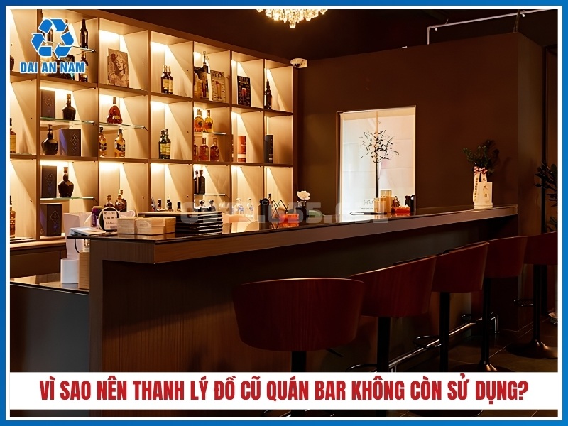 Vì sao nên thanh lý đồ cũ quán bar không còn sử dụng tại Hải Phòng?
