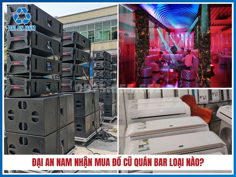 Đại An Nam nhận mua đồ cũ quán bar loại nào?