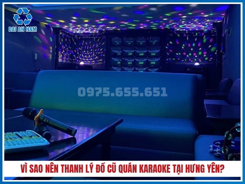 Vì sao nên thanh lý đồ cũ quán karaoke tại Hưng Yên?