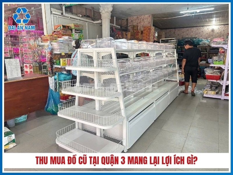 Thu mua đồ cũ tại Quận 3 mang lại lợi ích gì?