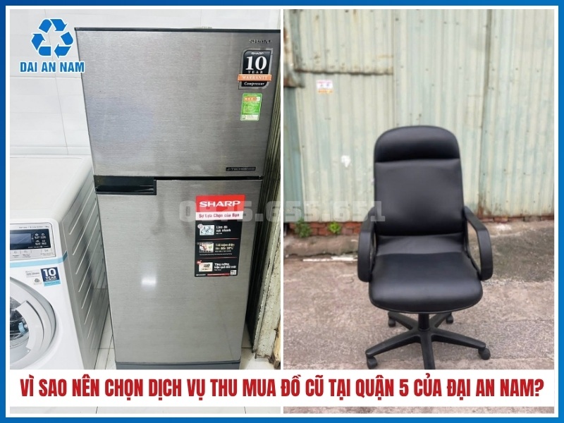 Vì sao nên chọn dịch vụ thu mua đồ cũ tại Quận 5 của Đại An Nam?