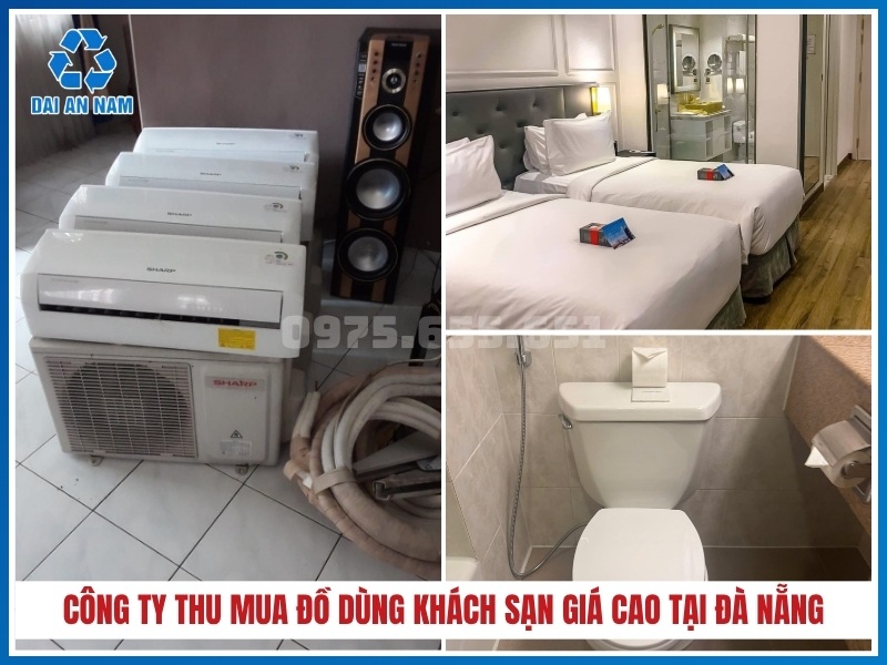Thu Mua Đồ Cũ Đại An Nam - Công ty thu mua đồ dùng khách sạn giá cao tận nơi tại Đà Nẵng
