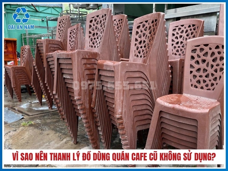 Vì sao nên thanh lý đồ dùng quán cafe cũ không còn sử dụng?
