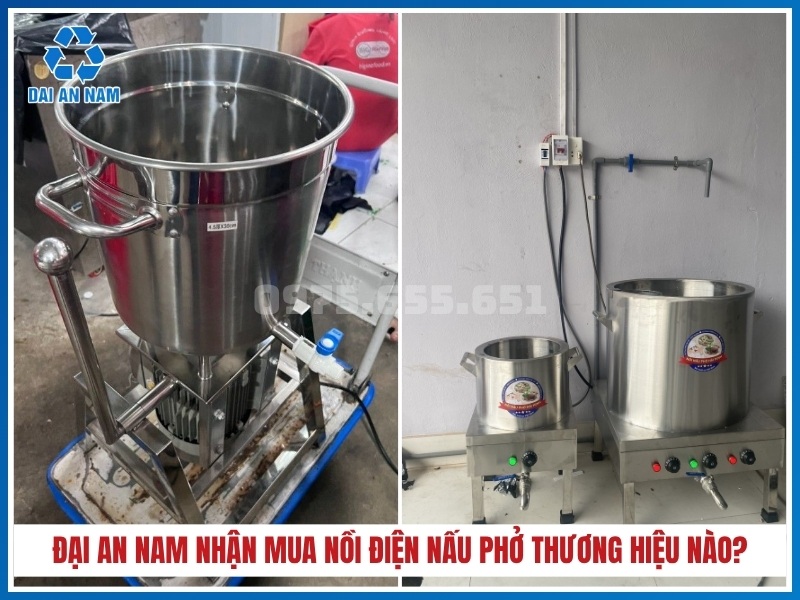 Đại An Nam nhận mua nồi điện nấu phở thương hiệu nào?