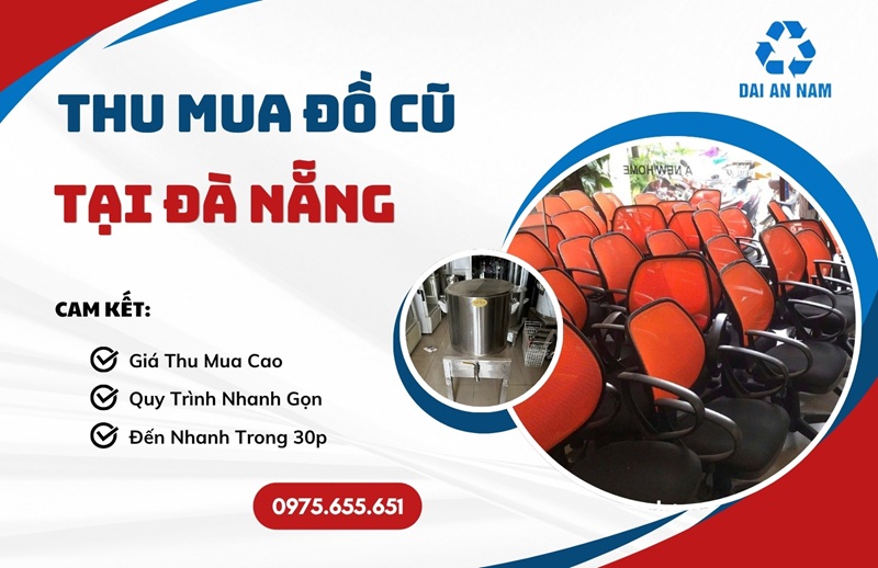 Thu mua đồ cũ tại Đà Nẵng uy tín GIÁ TỐT tận nơi - Thu Mua Đồ Cũ Đại An Nam