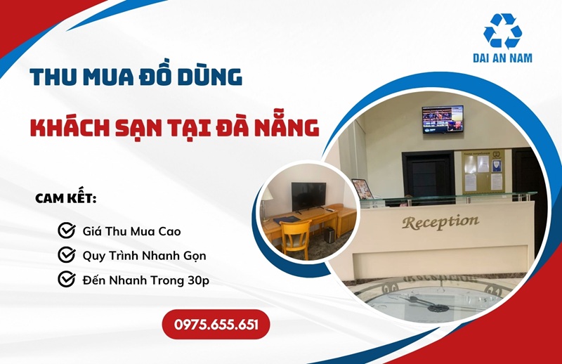 Thu mua đồ dùng khách sạn tại Đà Nẵng trọn gói GIÁ TỐT - Thu Mua Đồ Cũ Đại An Nam