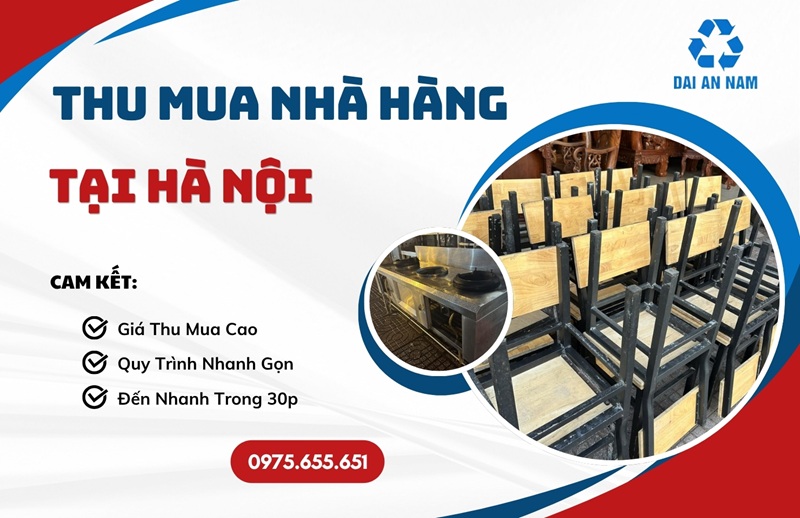 Thu mua nhà hàng tại Hà Nội nhanh gọn GIÁ CAO - Thu Mua Đồ Cũ Đại An Nam
