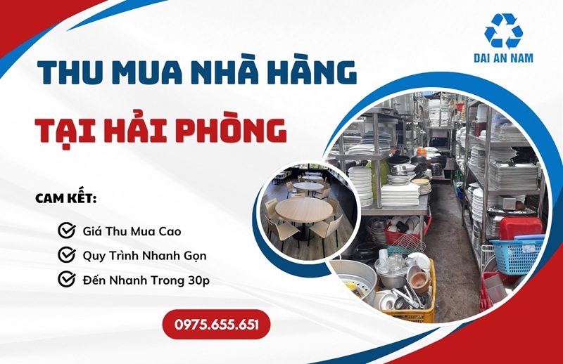 Thu mua nhà hàng tại Hải Phòng giá cao UY TÍN tận nơi - Thu Mua Đồ Cũ Đại An Nam