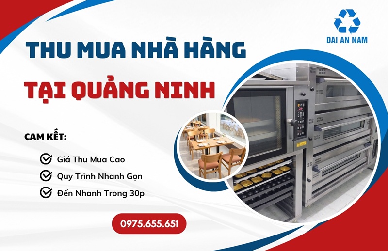 Thu mua nhà hàng tại Quảng Ninh uy tín TRỌN GÓI giá tốt - Thu Mua Đồ Cũ Đại An Nam