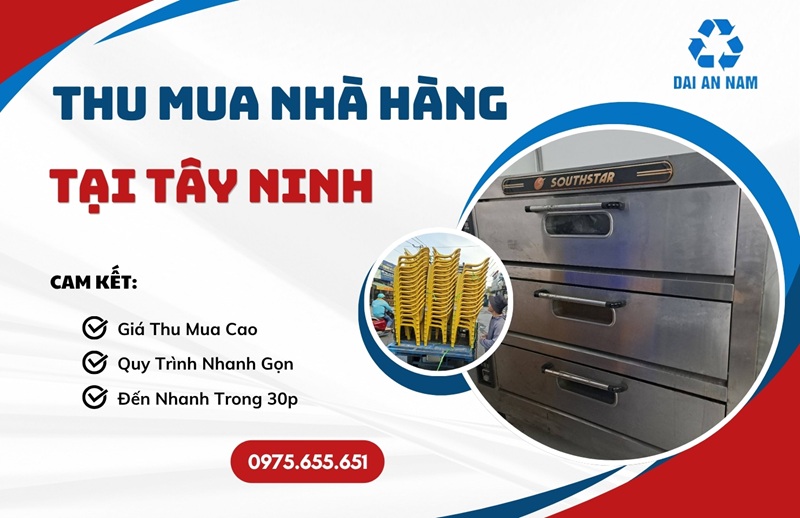 Thu mua nhà hàng tại Tây Ninh uy tín CHUYÊN NGHIỆP giá cao - Thu Mua Đồ Cũ Đại An Nam