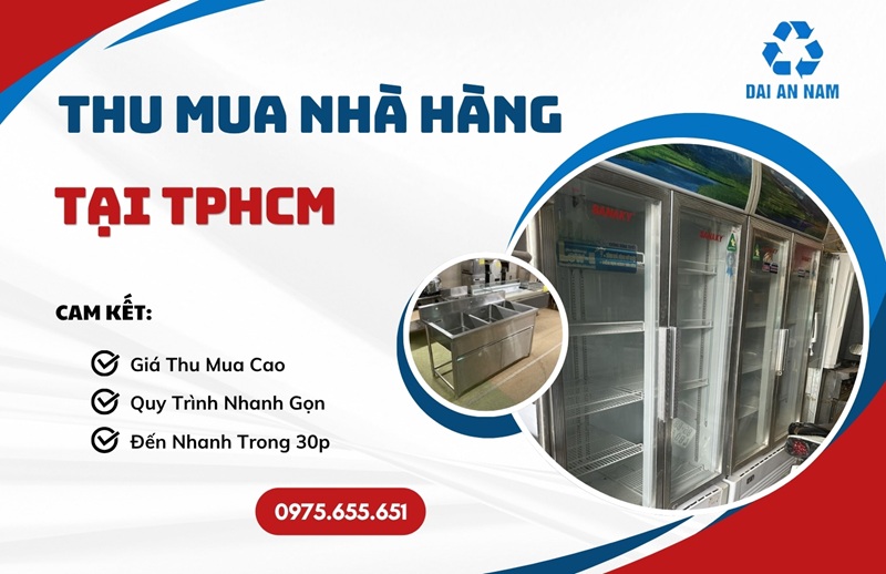 Thu mua nhà hàng tại TPHCM uy tín GIÁ CAO tận nơi - Thu Mua Đồ Cũ Đại An Nam