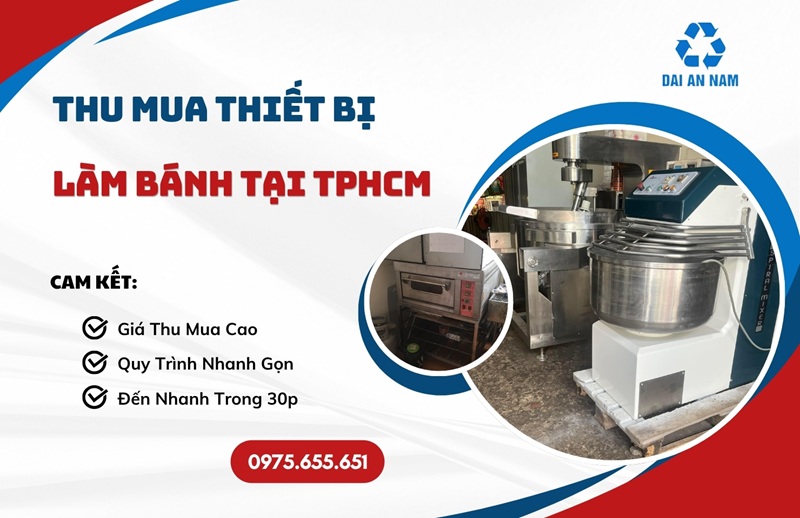 Thu mua thiết bị làm bánh tại TPHCM giá cao UY TÍN - Thu Mua Đồ Cũ Đại An Nam