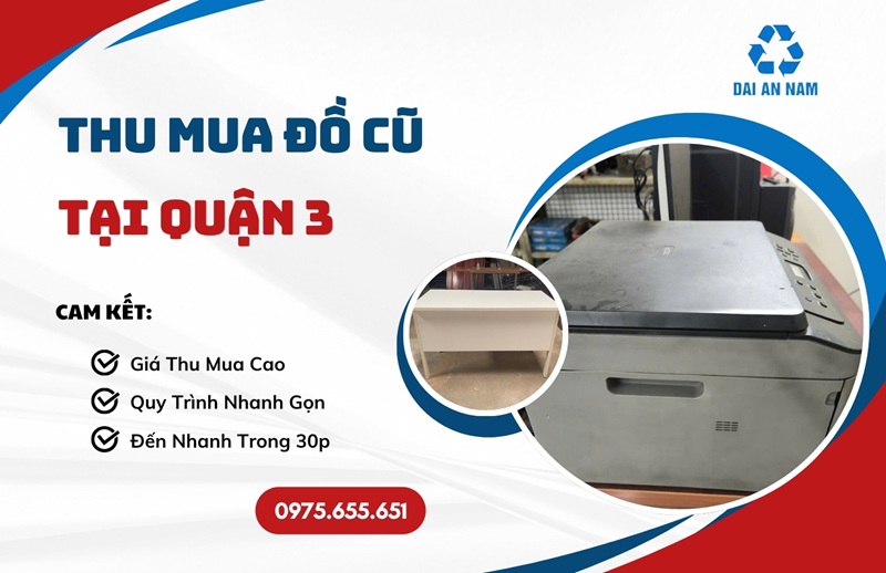 Thu mua đồ cũ tại Quận 3 giá cao TẬN NƠI thanh toán ngay - Thu Mua Đồ Cũ Đại An Nam