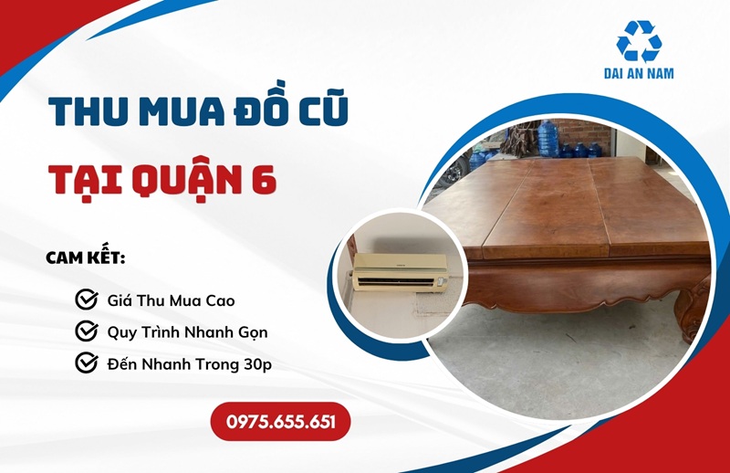 Thu mua đồ cũ tại Quận 6 GIÁ CAO nhanh gọn tận nơi - Thu Mua Đồ Cũ Đại An Nam