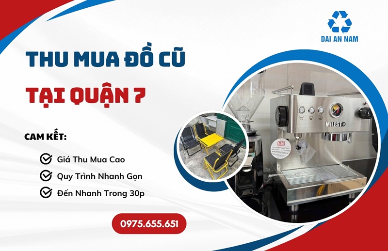 Thu mua đồ cũ tại Quận 7 uy tín tận nơi GIÁ CAO - Thu Mua Đồ Cũ Đại An Nam