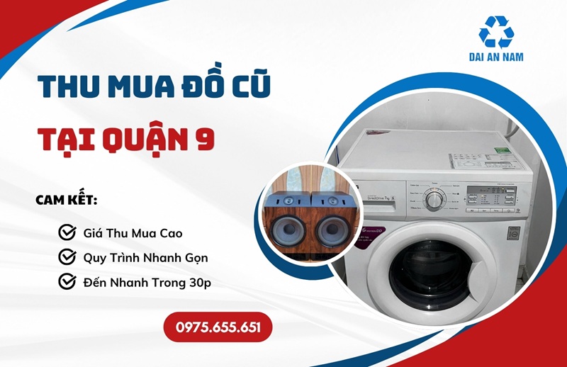 Thu mua đồ cũ tại Quận 9 tận nơi GIÁ CAO thanh toán ngay - Thu Mua Đồ Cũ Đại An Nam