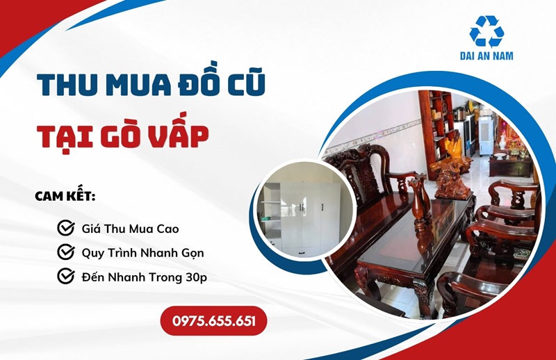 Thu mua đồ cũ tại Gò Vấp GIÁ CAO uy tín [BÁO GIÁ 2026] - Thu Mua Đồ Cũ Đại An Nam