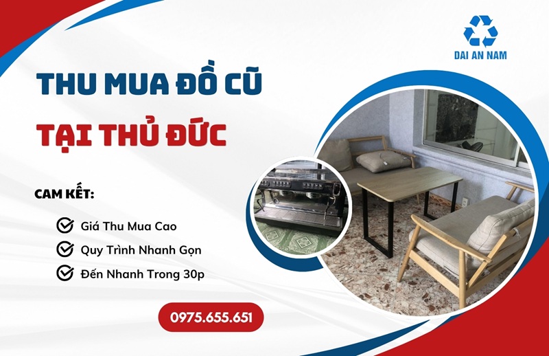 Thu mua đồ cũ tại Thủ Đức uy tín GIÁ CAO tận nơi 30 PHÚT - Thu Mua Đồ Cũ Đại An Nam