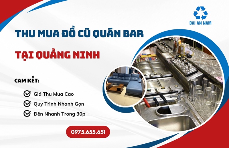 Thu mua đồ cũ quán bar tại Quảng Ninh trọn gói GIÁ TỐT - Thu Mua Đồ Cũ Đại An Nam