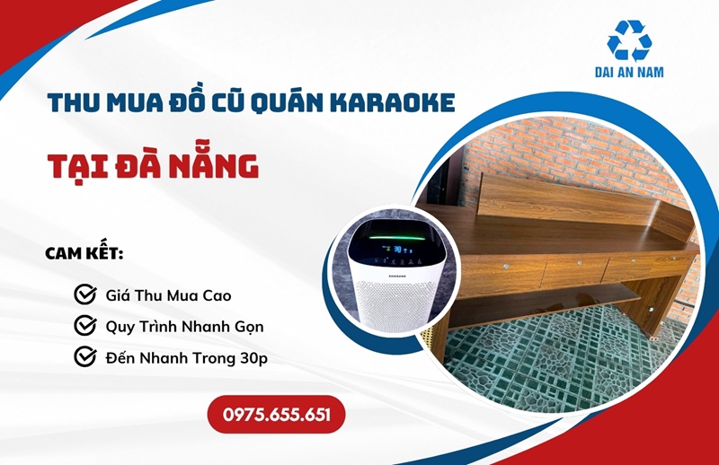 Thu mua đồ cũ quán karaoke tại Đà Nẵng TRỌN GÓI giá tốt - Thu Mua Đồ Cũ Đại An Nam