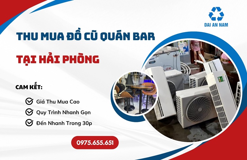 Thu mua đồ cũ quán bar tại Hải Phòng tận nơi GIÁ CAO