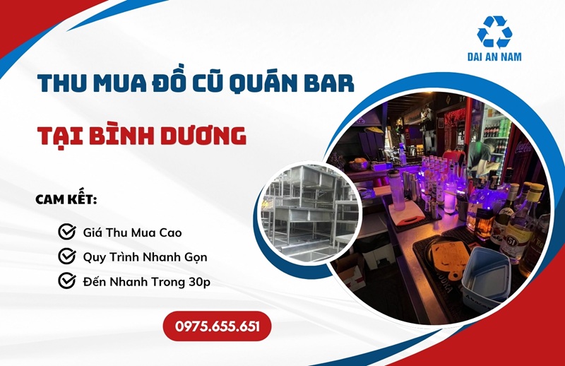 Thu mua đồ cũ quán bar tại Bình Dương tận nơi GIÁ CAO - Thu Mua Đồ Cũ Đại An Nam