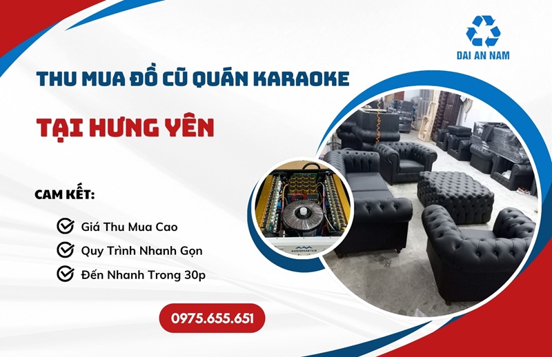 Thu mua đồ cũ quán karaoke tại Hưng Yên giá cao TẬN NƠI - Thu Mua Đồ Cũ Đại An Nam