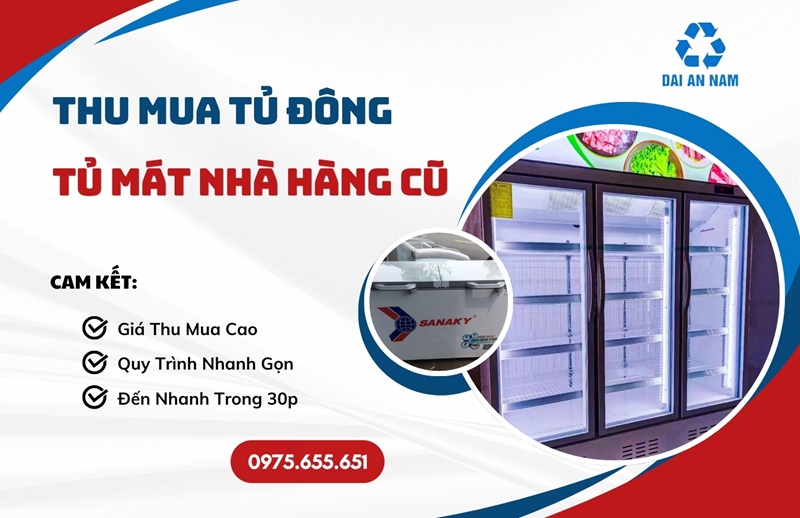 Thu mua tủ đông, tủ mát nhà hàng cũ giá cao TẬN NƠI - Thu Mua Đồ Cũ Đại An Nam