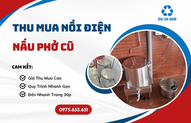 Thu mua nồi điện nấu phở cũ tận nơi GIÁ TỐT tại TPHCM - Thu Mua Đồ Cũ Đại An Nam