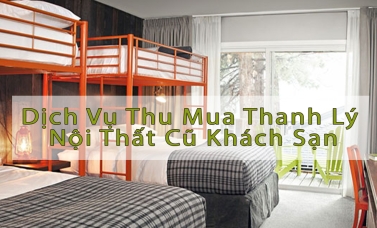 Dịch Vụ Thu Mua Thanh Lý Nội Thất Cũ Khách Sạn