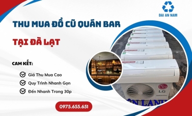 Thu mua đồ cũ quán bar tại Đà Lạt