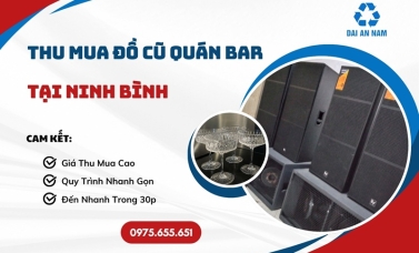 Thu mua đồ cũ quán bar tại Ninh Bình