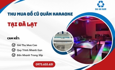 Thu mua đồ cũ quán karaoke tại Đà Lạt