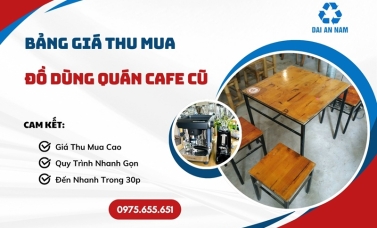 Bảng giá thu mua đồ dùng quán cafe cũ