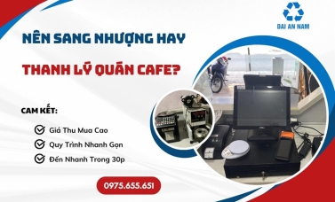 Nên sang nhượng hay thanh lý quán cafe?