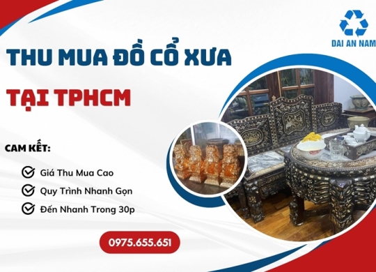Thu mua đồ cổ xưa tại TPHCM